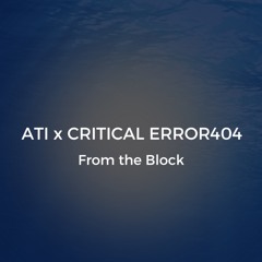 ATI x CRITICAL ERROR 404 - From the Block