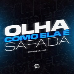 OLHA COMO ELA É SAFADA - DJ VM & MC D12
