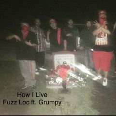 How I live ~Fuzz Loc ft. Grumpy |