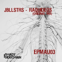 JBLLSTRS - RAQUIDEOS (Original Mix) (EPMAU03) (Shady SideChain Label)