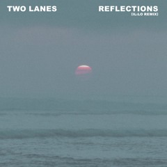 TWO LANES - Reflections (il:lo Remix)