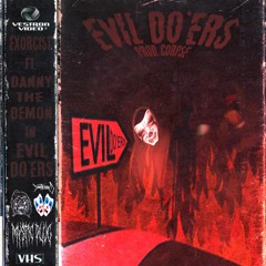 EVIL DO'ERS FT. DannyTheDemon (PROD. CORPSE)