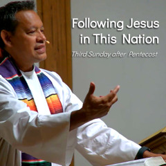 Following Jesus in This Nation - Jun 29 - Third Sunday after Pentecost