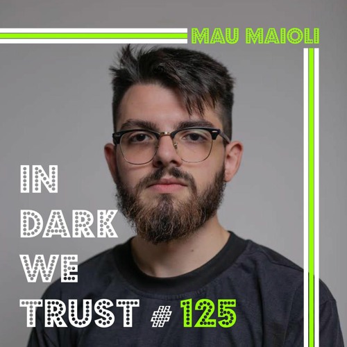 Mau Maioli - IN DARK WE TRUST #125
