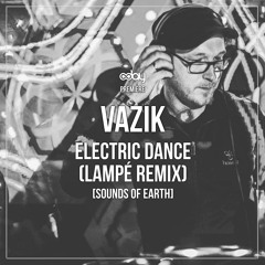 PREMIERE: Vazik - Electric Dance (Lampé Remix) [Sounds Of Earth]