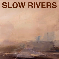 Slow Rivers