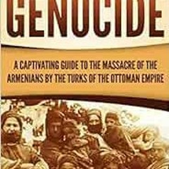 GET PDF 🎯 The Armenian Genocide: A Captivating Guide to the Massacre of the Armenian