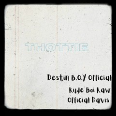 THOTTIE ( Ft. Official Davis & Rude Boi Raw )