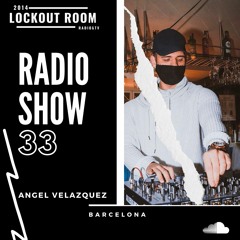 AngelVelazquez - LockoutRoom  RadioShow 033
