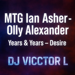 MTG  ian asher - olly  alexander years years desire -  dj vicctor l