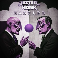Jezter x HONK - BASTARD [FREE DL]