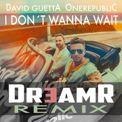 David Guetta & OneRepublic - I Don´t Wanna Wait - DreamR remix