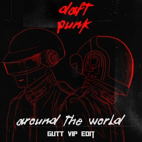 daft punk - around the world (gutt vip edit)