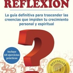 Read pdf El Poder de la Reflexion: La guia definitiva para trascender las creencias que impiden tu c
