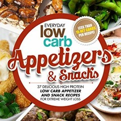 [PDF⚡READ❤ONLINE] Low Carb Appetizers and Snacks: 37 Delicious High Protein Low Carb Appetizer and