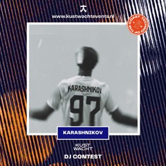 KUSTWACHT | KARASHNIKOV | DJ CONTEST