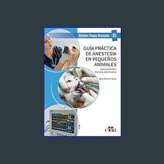 PDF/READ 📚 Guía práctica de anestesia en pequeños animales para asistentes técnicos veterinarios g