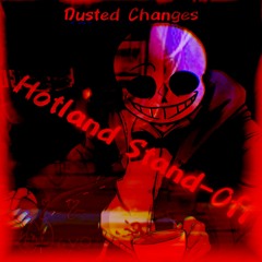 Hotland Stand-Off (Dusted Changes) (2/2 Double Upload Special)