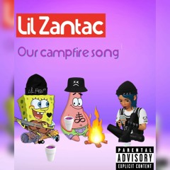 Lil Zantac - Our campfire song