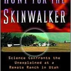 Read PDF 💞 Hunt for the Skinwalker: Science Confronts the Unexplained at a Remote Ra