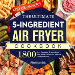 [VIEW] [EBOOK EPUB KINDLE PDF] The Ultimate Air Fryer Cookbook for Beginners: 1800 Da