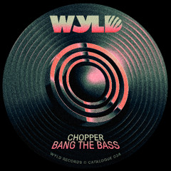 Chopper - Bang The Bass