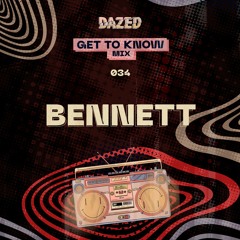 Get To Know Mix 034: Bennett