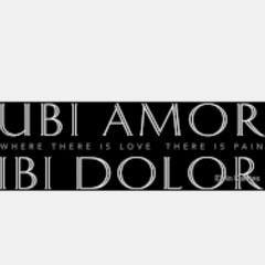 Ubi_Amor_Ibi_Dolor ( where there is love there is pain )