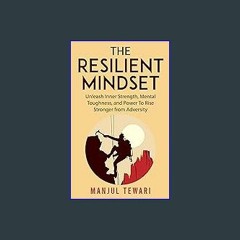 #^Ebook 📚 THE RESILIENT MINDSET: UNLEASH INNER STRENGTH, MENTAL TOUGHNESS, AND POWER TO RISE STRON