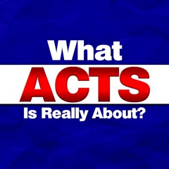 What ACTS is Really About