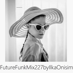 Future Funk Mix # 227 by Ilka Onisim