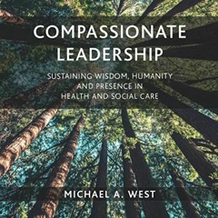 Read online Compassionate Leadership: Sustaining Wisdom, Humanity and Presence in Health and Social