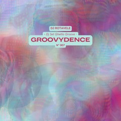 GROOVYDENCE 007 | (DJ Set Ghetto Groove)