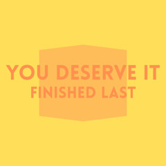 You Deserve It