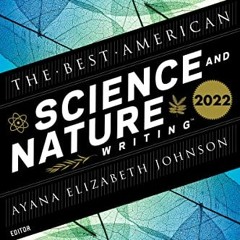 READ EPUB KINDLE PDF EBOOK The Best American Science and Nature Writing 2022 by  Ayana Elizabeth Joh