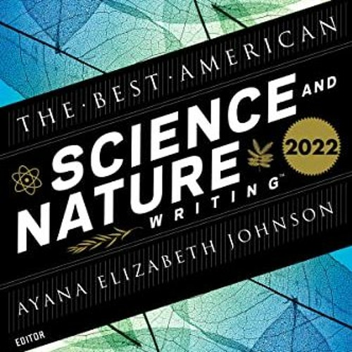 READ KINDLE PDF EBOOK EPUB The Best American Science and Nature Writing 2022 by  Ayana Elizabeth Joh