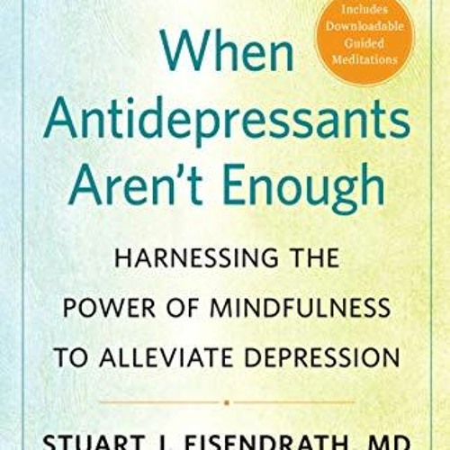 [PDF] ❤️ Read When Antidepressants Aren’t Enough: Harnessing the Power of Mindfulness to Allev