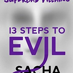 [Access] EBOOK EPUB KINDLE PDF 13 Steps to Evil: How to Craft Superbad Villains (Better Writers Seri