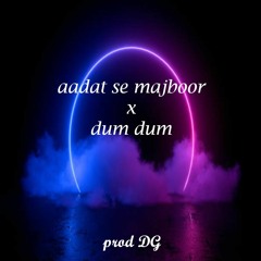 aadat ae x dum dum - DG