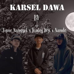 Karsel Dawa -Kinley Dorji x Namdo x Jigme Namgyel
