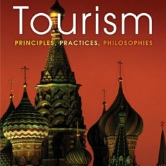 Access [KINDLE PDF EBOOK EPUB] Tourism: Principles, Practices, Philosophies, 12th Edi