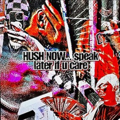 hush now... speak later if you care (ft. yngchrm)