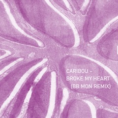 Caribou - Broke My Heart (BB Mon Remix)