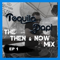 Tequila Papi's Then And Now Spring Awakening Mix EP. 1