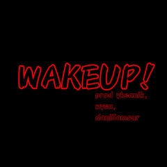 WAKEUP (p. ykeanik, wysa, danillamour)