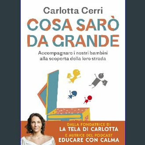 Stream [PDF] eBOOK Read 💖 Cosa sarò da grande. Accompagnare i nostri  bambini alla scoperta della loro str by Antoscortez