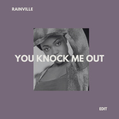 FREE DL: RAINVILLE - You Knock Me Out (EDIT)