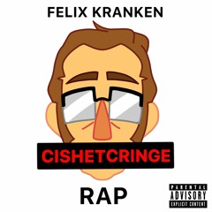 felix kranken cishet cringe rap