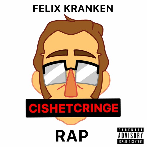 felix kranken cishet cringe rap