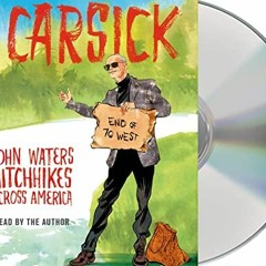 READ [EPUB KINDLE PDF EBOOK] Carsick: John Waters Hitchhikes Across America by  John